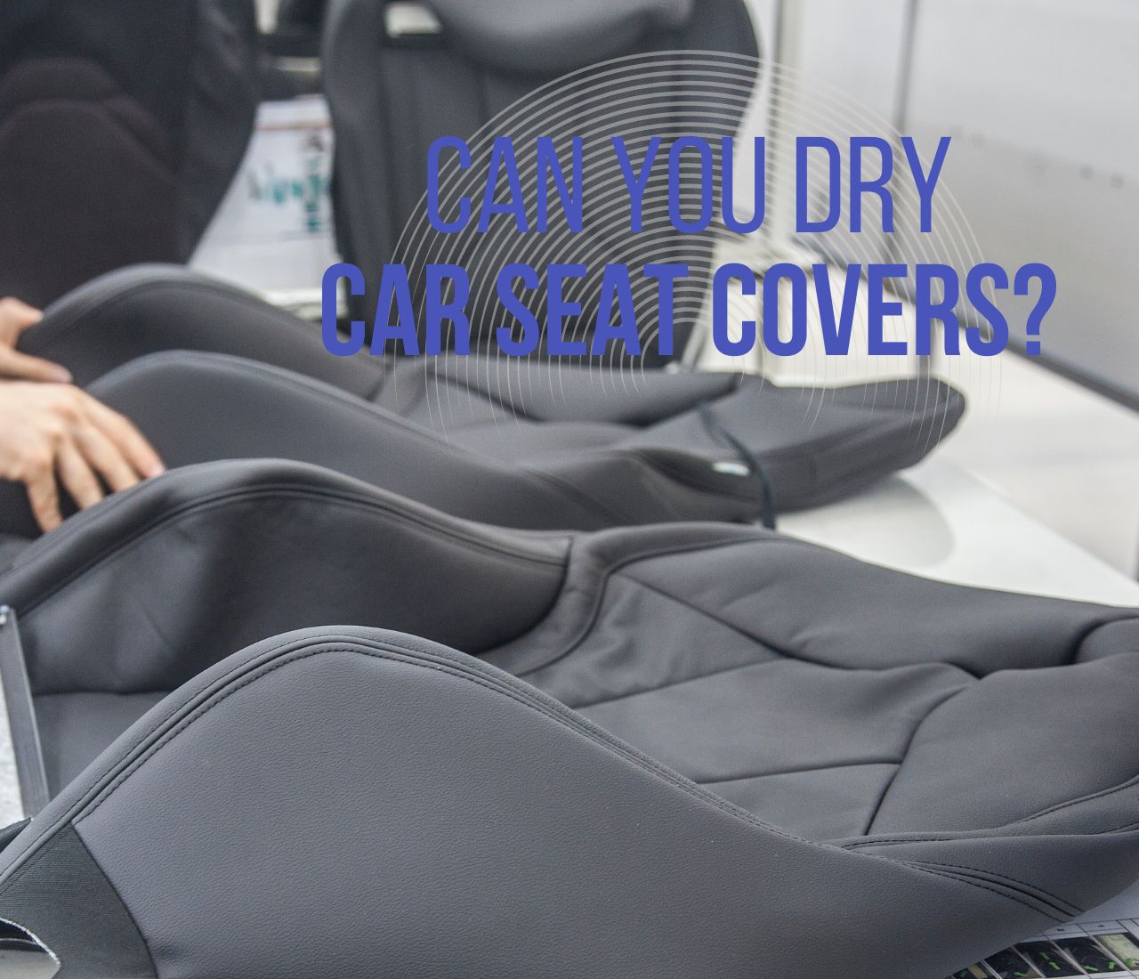 Can You Dry Car Seat Covers? Exploring the Best Practices