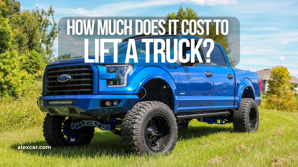 How Much Does It Cost to Lift a Truck? Alexcar