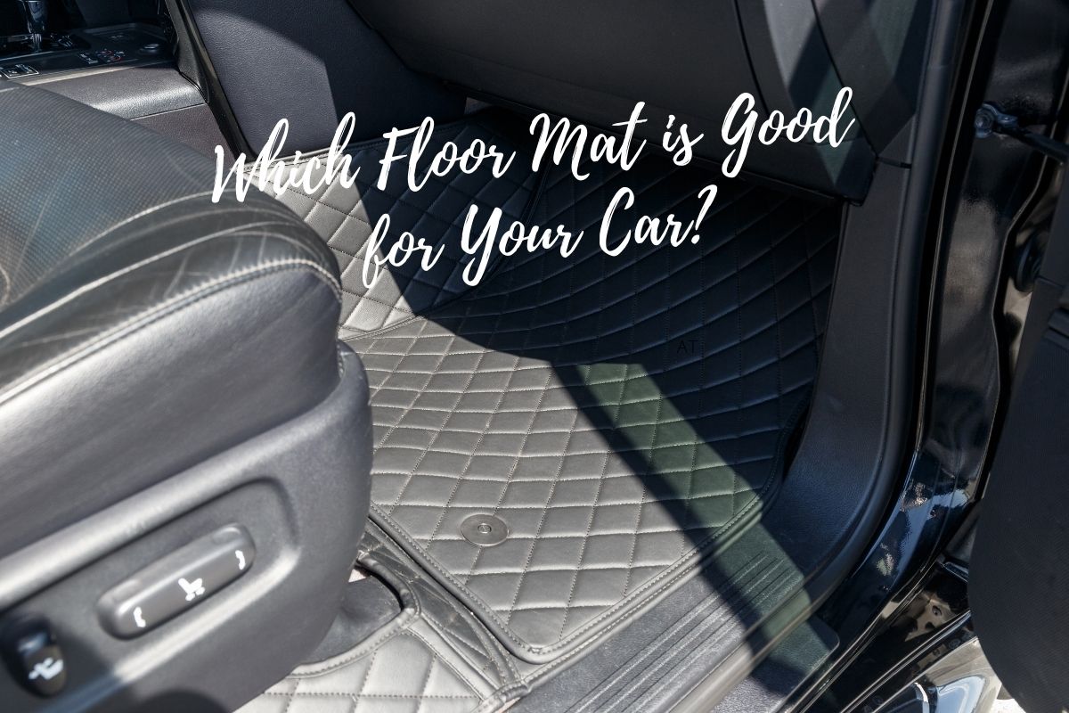 Which Floor Mat is Good for Your Car?